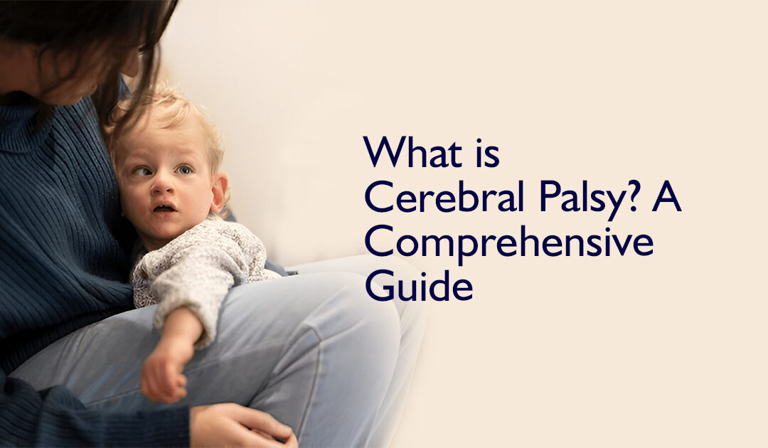 What is Cerebral Palsy? A Comprehensive Guide